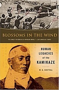 Blossoms in the Wind: Human Legacies of the Kamikaze (Hardcover, Complete Numbers Starting with 1, 1st Ed)