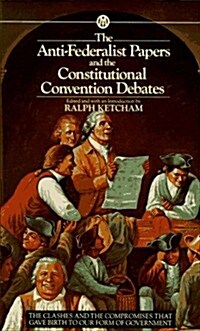 The Anti-Federalist Papers and the Constitutional Convention Debates (Mass Market Paperback, Reissue)