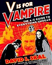 V Is for Vampire: The A-Z Guide to Everything Undead (Paperback, First Edition)
