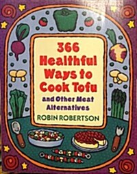 366 Healthful Ways to Cook Tofu and Other Meat Alternatives (Paperback)