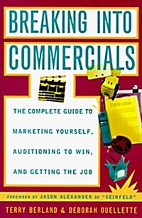 Breaking into Commercials: The Complete Guide to Marketing Yourself, Auditioning to Win, and Getting the Job (Paperback, First Edition)