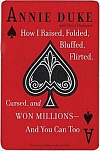 How I Raised, Folded, Bluffed, Flirted, Cursed, and Won Millions--and You Can Too (Paperback)