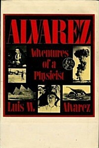 Alvarez: Adventures of a Physicist (Alfred P. Sloan Foundation Series) (Hardcover, 0)