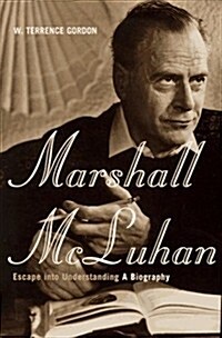 Marshall McLuhan: Escape into Understanding : A Biography (Hardcover, First Edition)