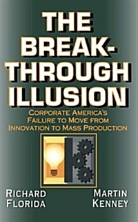 The Breakthrough Illusion: Corporate Americas Failure to Move from Innovation to Mass Production (Paperback)
