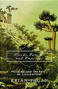 Floods, Famines, And Emperors: El Nino And The Fate Of Civilizations (Hardcover, 1st)
