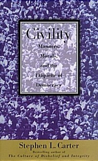 Civility: Manners, Morals, And The Etiquette Of Democracy (Hardcover, First Edition)