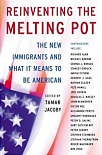Reinventing The Melting Pot: The New Immigrants And What It Means To Be American (Hardcover, 1St Edition)