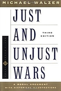 Just and Unjust Wars: A Moral Argument With Historical Illustrations (Basic Books Classics) (Paperback, 3rd)