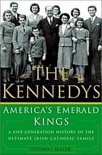 [중고] The Kennedys: America‘s Emerald Kings A Five-Generation History of the Ultimate Irish-Catholic Family (Hardcover)