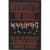 Merchants of Debt: KKR and the Mortgaging of American Business (Hardcover)