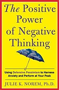 The Positive Power Of Negative Thinking (Hardcover)