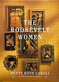 The Roosevelt Women: A Portrait In Five Generations (Hardcover, First Edition)