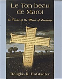 Le Ton Beau De Marot: In Praise of The Music of Language (Hardcover, 1ST)