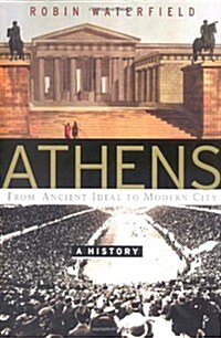 Athens: A History, From Ancient Ideal To Modern City (Hardcover, First Edition)