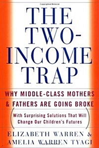 The Two Income Trap: Why Middle-Class Mothers and Fathers Are Going Broke (Hardcover, English Language)