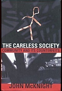 The Careless Society: Community And Its Counterfeits (Hardcover, 1ST)