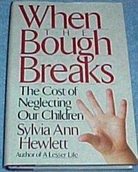 When the Bough Breaks: The Cost of Neglecting Our Children (Hardcover, First Edition)