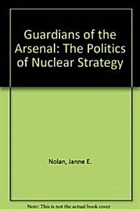 [중고] Guardians of the Arsenal: The Politics of Nuclear Strategy (Paperback)