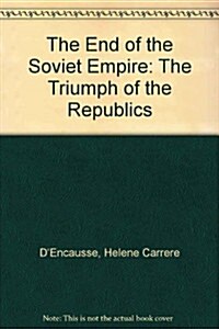 The End of the Soviet Empire: The Triumph of the Nations (Hardcover, Revised)