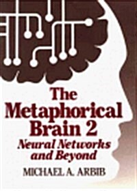 The Metaphorical Brain 2: Neural Networks and Beyond (Hardcover, 2nd)