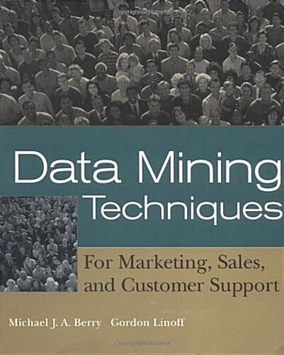 Data Mining Techniques: For Marketing, Sales, and Customer Support (Paperback, 1st)