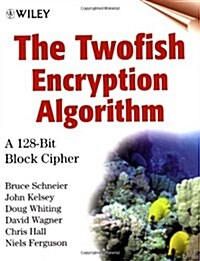 The Twofish Encryption Algorithm: A 128-Bit Block Cipher (Hardcover, 1st)