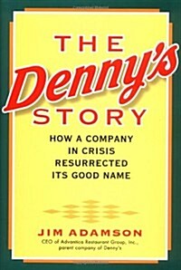 The Dennys Story: How a Company in Crisis Resurrected Its Good Name and Reputation (Hardcover, 1st)