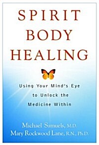 [중고] Spirit Body Healing: Using Your Mind‘s Eye to Unlock the Medicine Within (Hardcover, 1st)