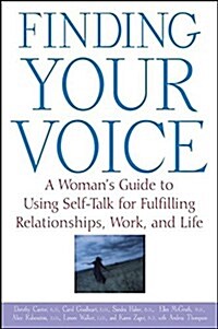 Finding Your Voice: A Womans Guide to Using Self-Talk for Fulfilling Relationships, Work, and Life (Hardcover)