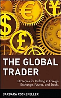 The Global Trader: Strategies for Profiting in Foreign Exchange, Futures and Stocks (Hardcover)