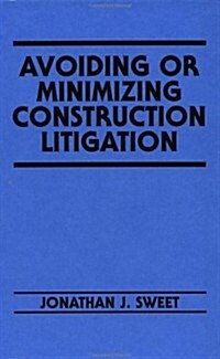 Avoiding or Minimizing Construction Litigation (Hardcover)