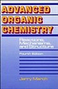 Advanced Organic Chemistry: Reactions, Mechanisms, and Structure (Hardcover, 4th)