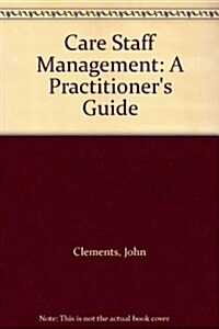 Care Staff Management: A Practitioners Guide (Paperback, 1st)