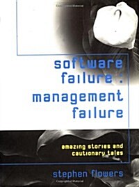 Software Failure: Management Failure: Amazing Stories and Cautionary Tales (Wiley Series in Software Engineering Practice) (Paperback, 1st)