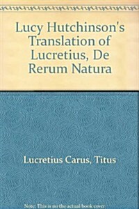 Lucy Hutchinsons Translation of Lucretius: De rerum natura (Hardcover, First Edition)