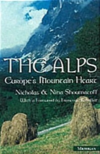 The Alps: Europes Mountain Heart (Hardcover)
