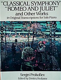 Classical Symphony Romeo and Juliet and Other Works in Original Transcriptions for Solo Piano (Classical Music for Keyboard) (Paperback)