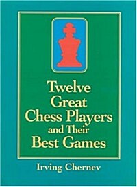 Twelve Great Chess Players and Their Best Games (Paperback)