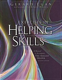 Exercises in Helping Skills for Egans The Skilled Helper: A Problem-Management and Opportunity Development Approach to Helping, 8th (Paperback, 8th)