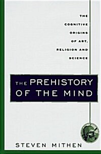 The Prehistory of the Mind: The Cognitive Origins of Art, Religion and Science (Hardcover)