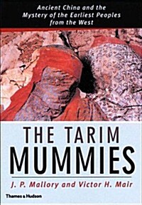 The Tarim Mummies: Ancient China and the Mystery of the Earliest Peoples from the West (Hardcover, First Edition)