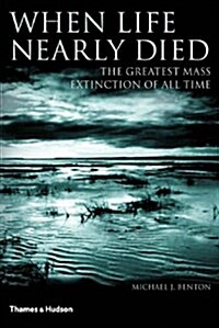 When Life Nearly Died: The Greatest Mass Extinction of All Time (Hardcover, First Edition)