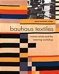 Bauhaus Textiles: Women Artists and the Weaving Workshop (Paperback)