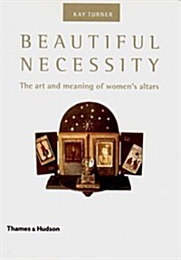 Beautiful Necessity: The Art and Meaning of Womens Altars (Paperback)