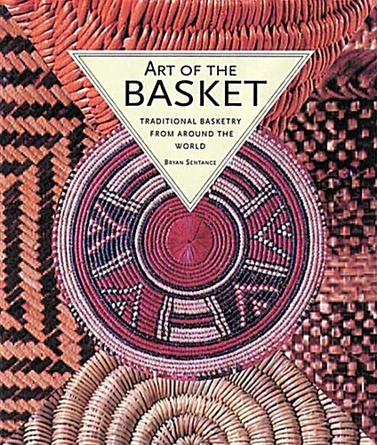 Art of the Basket: Traditional Basketry from Around the World (Hardcover)