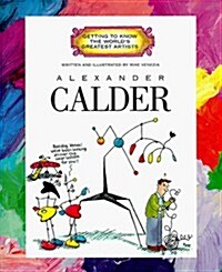 Alexander Calder (Getting to Know the Worlds Greatest Artists) (Library Binding)