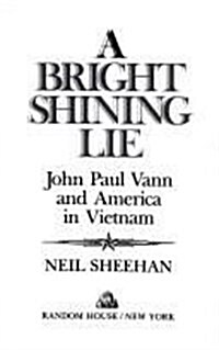 A Bright and Shining Lie: John Paul Vann and America in Vietnam (Hardcover)