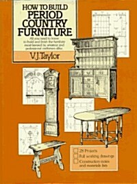 How To Build Period Country Furniture (Hardcover, 1981 ed)