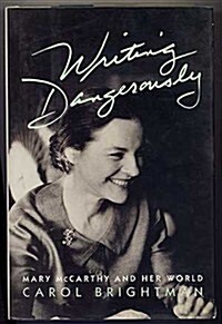 Writing Dangerously: Mary McCarthy and Her World (Hardcover, 1st)